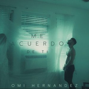 ME ACUERDO DE TI by Omi Hernandez