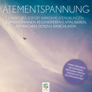 Atementspannung * Einfache & sofort wirksame Atemübungen zum Entspannen, Regenerieren & Vitalisieren, Aufwachen, Dösen & Einschlafen (Stärkt präventiv die Atemwege, reduziert Stress & unterstützt so das Immunsystem)
