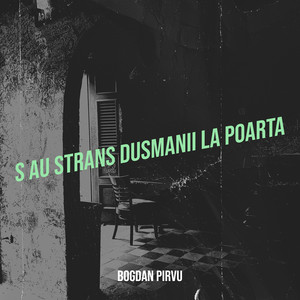 Bogdan Pirvu - S-Au Strans Dusmanii La Poarta
