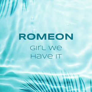 Girl We Have It by Romeon