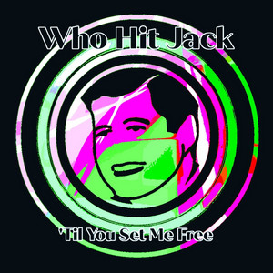 'Til You Set Me Free by Who Hit Jack