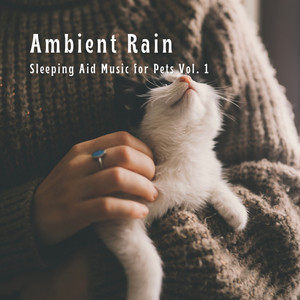Ambient Rain: Sleeping Aid Music for Pets Vol. 1 album