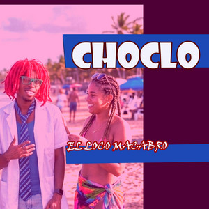Choclo Choclo by El Loco Macabro