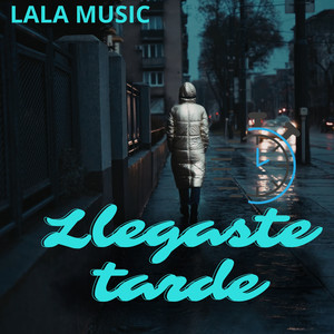 Llegaste tarde by LALA MUSIC