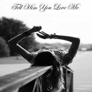 Tell Him That You Love Me by BUCKSHOT BOONE