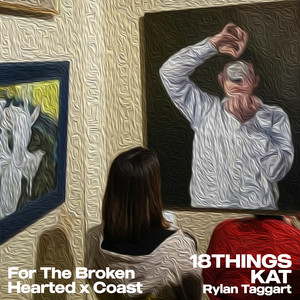 For The Broken Hearted x Coast - Remix by 18THINGS, Rylan Taggart, KAT
