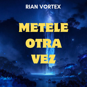 METELE OTRA VEZ by Rian Vortex