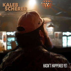 Kaleb Scherer - Hasn't Happened Yet
