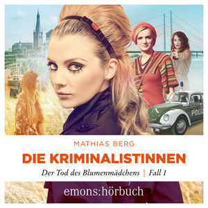 Die Kriminalistinnen. Der Tod des Blumenmädchens Fall 1 (Kriminalroman)