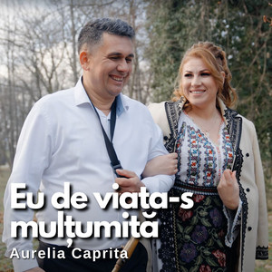 Aurelia Caprita - Eu De Viata-S Mulțumită