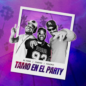 Tamo en el party by Magiko, Chamo, EL YANE
