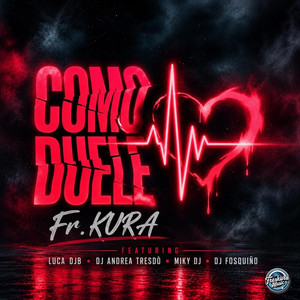 Como Duele by Fr. Kura, Luca Djb, DJ Andrea Tresdò, Miky DJ, DJ Fosquiño