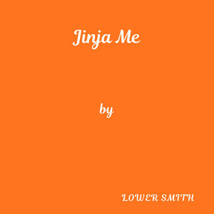 Jinja Me by Lower Smith