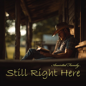 Still Right Here by Anointed Family, Jonathan Justin Bridge