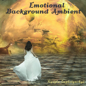 Kyrylo Zaplotynskyi — Emotional Background Ambient