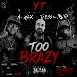 Too Brazy by YT, A-Wax, Taebo Tha Truth