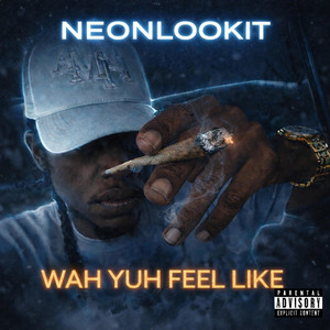 WAH YUH FEEL LIKE by NEONLOOKIT