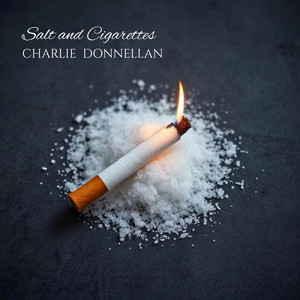 smoke and cigarettes song Salt and Cigarettes - song and lyrics by Charlie Donnellan