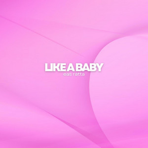 eas Ratta - Like a Baby