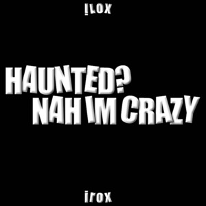 IR0X - Haunted? Nah Im Crazy (Old Version)