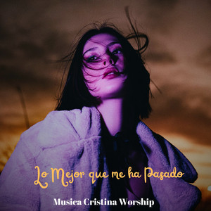 Lo Mejor que me ha Pasado by Musica Cristiana Worship