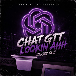 Chat GTT Looking Ahh (Jersey Club) by Proddbycai