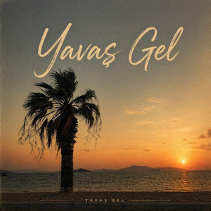 Yavaş Gel by Çavuş, ŞahMat