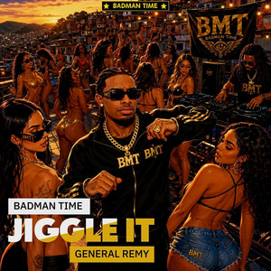 JIGGLE IT by BADMAN TIME 230, General Remy