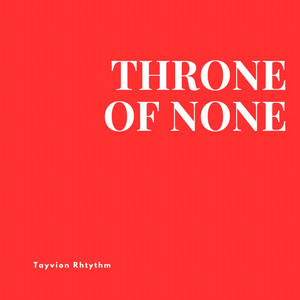 Throne of None by Tayvion Rhythm