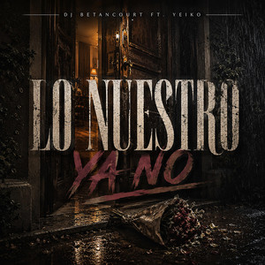 Lo Nuestro Ya No - Sound 06 by DJ BETANCOURT, YEIKO