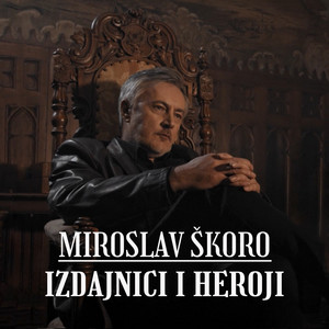 Miroslav Škoro - Izdajnici I Heroji