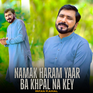 Irfan Kamal - Namak Haram Yaar Ba Khpal Na Key