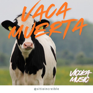 Vaca MuertA by Vicoka Music