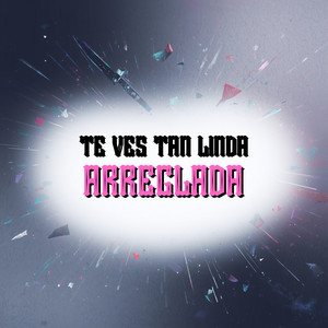 Te Ves Tan Linda Arreglada