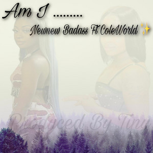 Newnew Badass - Newnew Badass Am I (feat. ColeWorld)