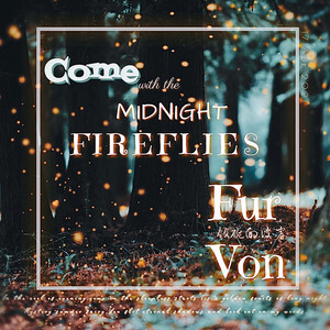 Come With The Midnight Fireflies by 饭碗的彼岸