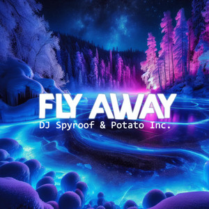 Fly Away by DJ Spyroof, Potato Inc.