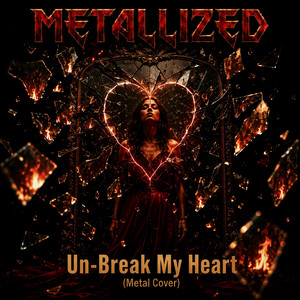Un-Break My Heart by Metallized