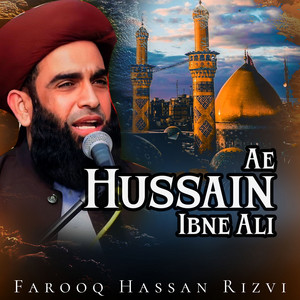 Farooq Hassan Rizvi - Ae Hussain Ibne Ali