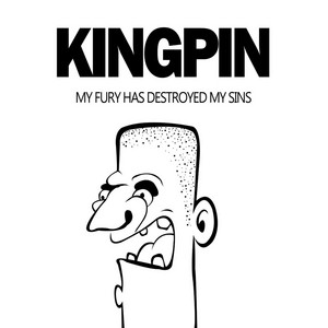 Kingpin — My Fury Has Destroyed My Sins