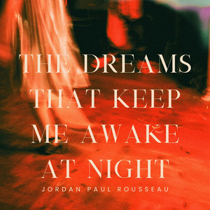 The Dreams That Keep Me Awake at Night