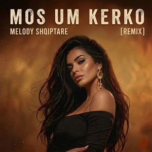 MOS UM KERKO - REMIX by Melody Shqiptare