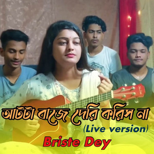 Aatta Baje Deri Korishna (Live Version)