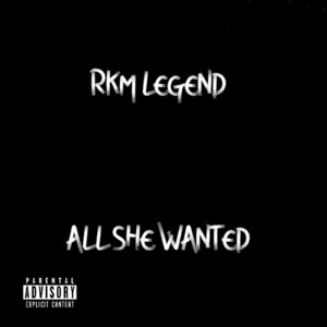 All She Wanted by Rkm Legend