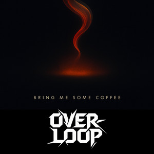 Bring Me Some Coffee by Overloop