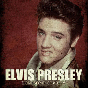 Lonesome Cowboy - song and lyrics by Elvis Presley | Spotify