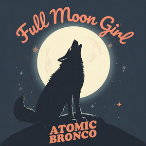 Full Moon Girl by Atomic Bronco