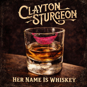 Her Name Is Whiskey by Clayton Sturgeon