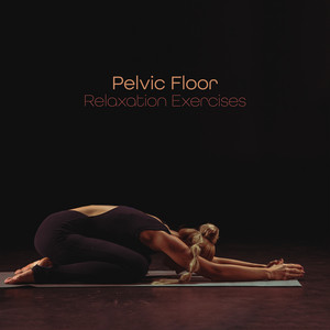 Pelvic Floor Relaxation Exercises: Strength of Spirit, Binaural Beats Flow, West Asian Music, Instrumental Solfeggio for Body Relaxation album