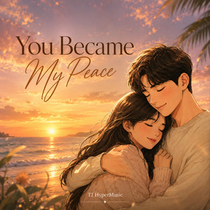 You Became My Peace by TJ HyperMusic